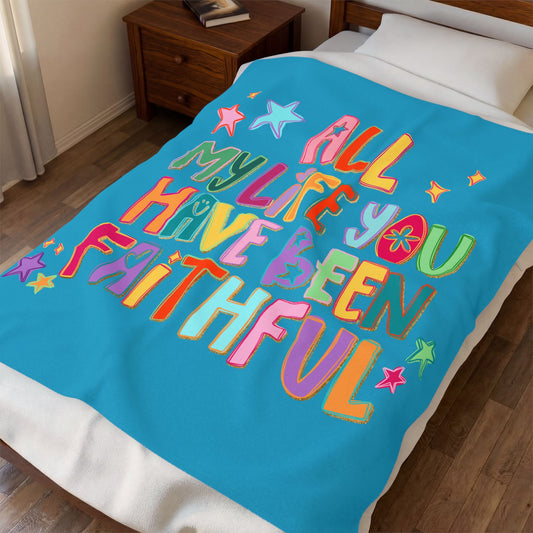 "All My Life You Have Been Faithful" Colorful Inspirational Throw