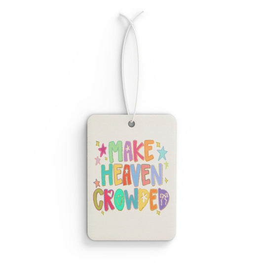 Make Heaven Crowded Car Air Freshener